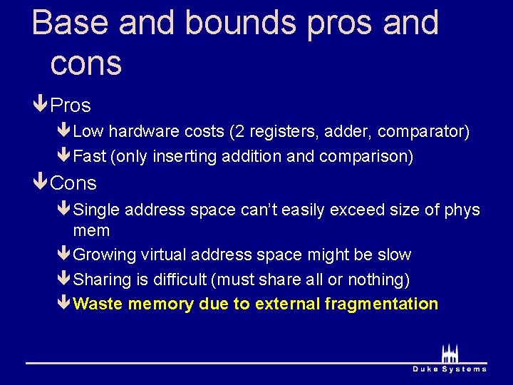 Base and bounds pros and cons ê Pros êLow hardware costs (2 registers, adder,