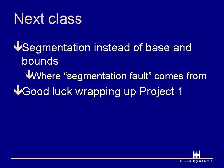 Next class êSegmentation instead of base and bounds êWhere “segmentation fault” comes from êGood