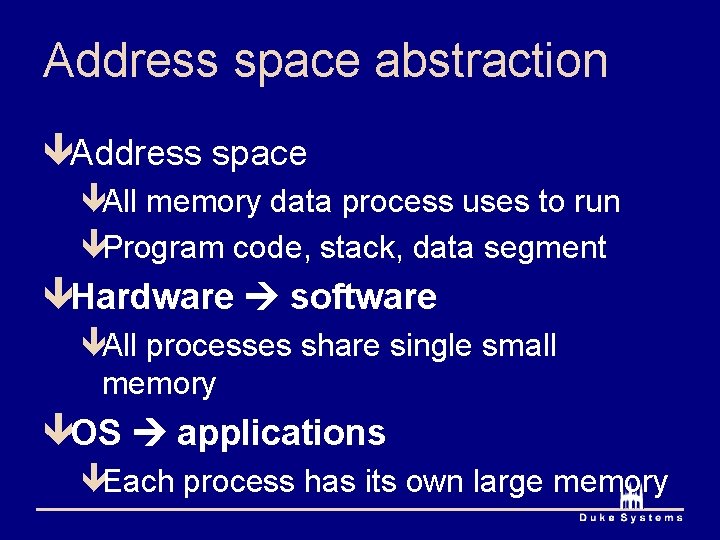 Address space abstraction êAddress space êAll memory data process uses to run êProgram code,