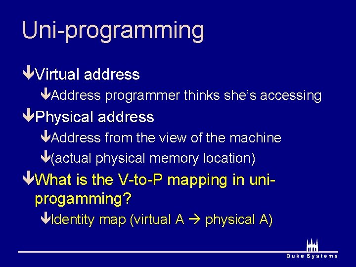 Uni-programming êVirtual address êAddress programmer thinks she’s accessing êPhysical address êAddress from the view