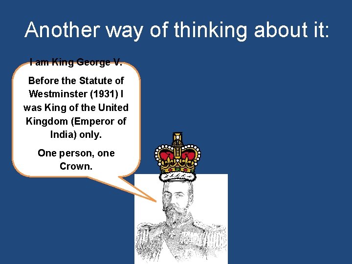 Another way of thinking about it: I am King George V. Before the Statute