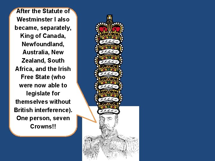 After the Statute of Westminster I also became, separately, King of Canada, Newfoundland, Australia,