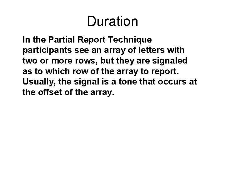 Duration In the Partial Report Technique participants see an array of letters with two
