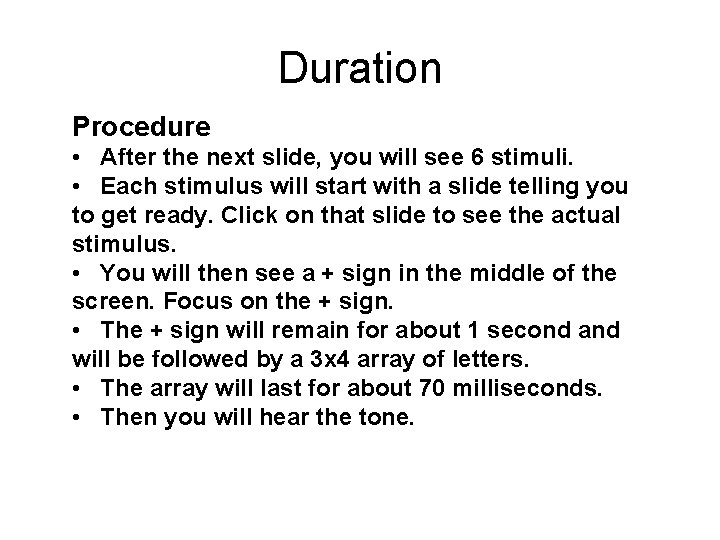 Duration Procedure • After the next slide, you will see 6 stimuli. • Each