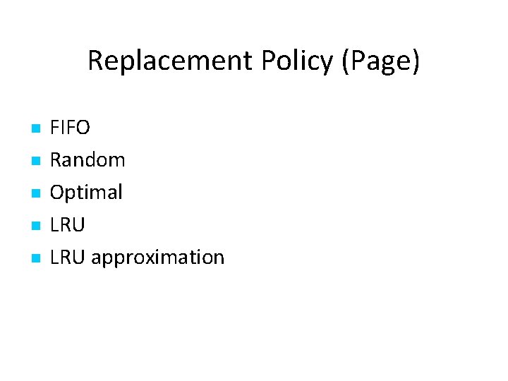Replacement Policy (Page) FIFO Random Optimal LRU approximation 
