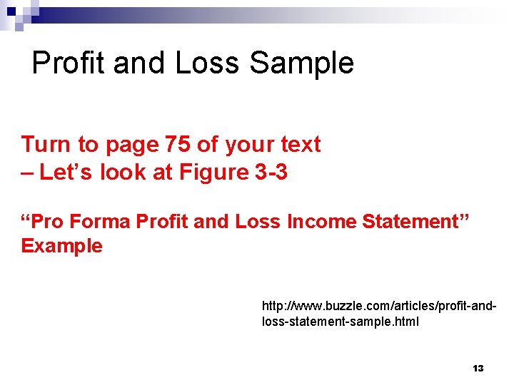 Profit and Loss Sample Turn to page 75 of your text – Let’s look