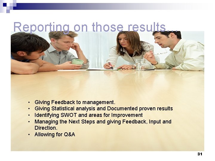 Reporting on those results… • • Giving Feedback to management. Giving Statistical analysis and