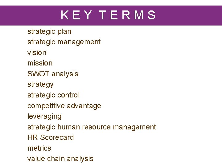 KEY TERMS strategic plan strategic management vision mission SWOT analysis strategy strategic control competitive