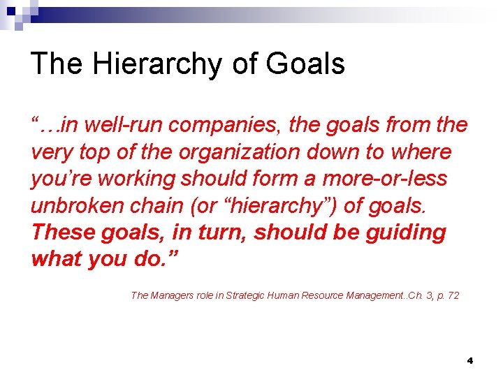 The Hierarchy of Goals “…in well-run companies, the goals from the very top of