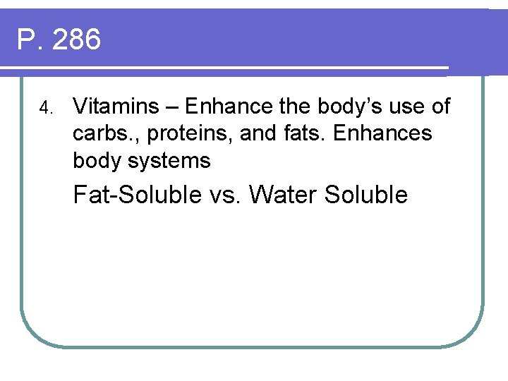 P. 286 4. Vitamins – Enhance the body’s use of carbs. , proteins, and