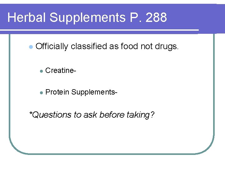 Herbal Supplements P. 288 l Officially classified as food not drugs. l Creatine- l