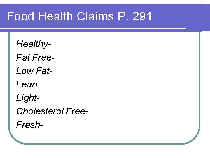 Food Health Claims P. 291 Healthy. Fat Free. Low Fat. Lean. Light. Cholesterol Free.