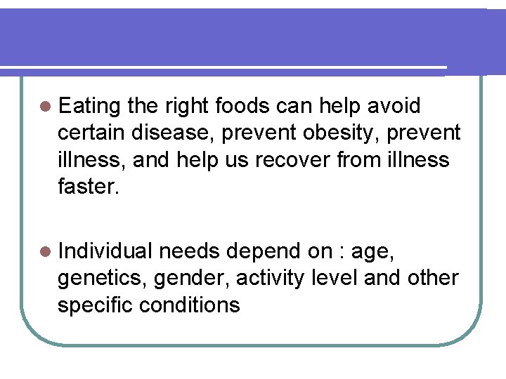 l Eating the right foods can help avoid certain disease, prevent obesity, prevent illness,