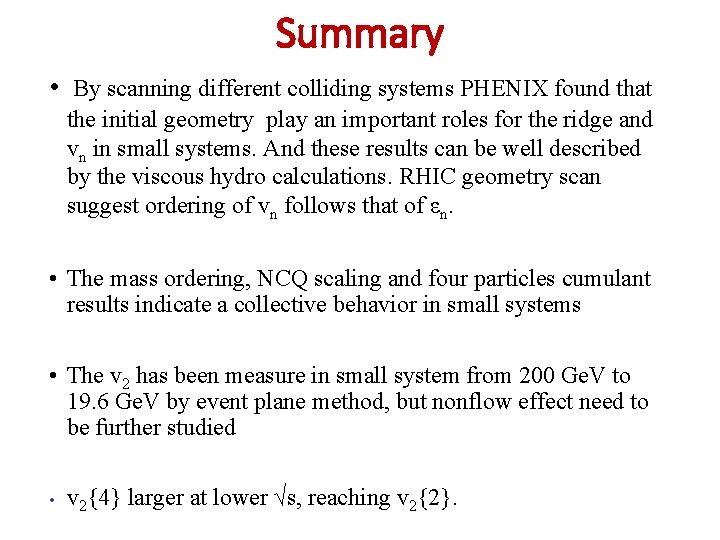 Summary • By scanning different colliding systems PHENIX found that the initial geometry play