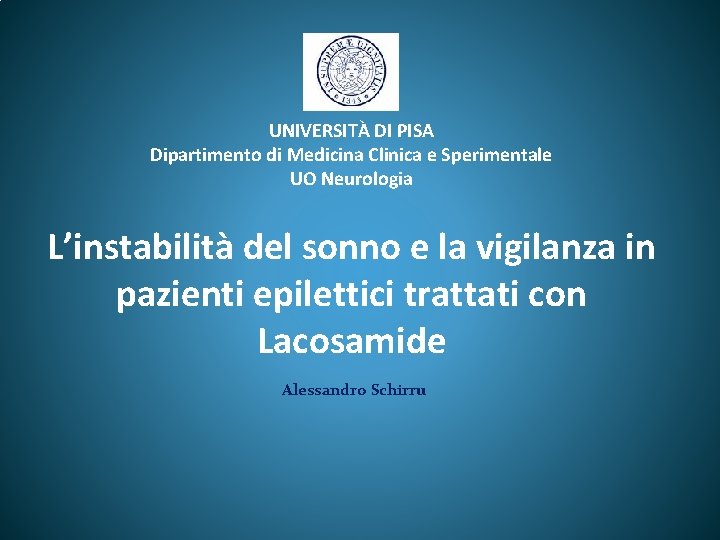 UNIVERSITÀ DI PISA Dipartimento di Medicina Clinica e Sperimentale UO Neurologia L’instabilità del sonno UNIVERSITÀ DI PISA Dipartimento di Medicina Clinica e Sperimentale UO Neurologia L’instabilità del sonno