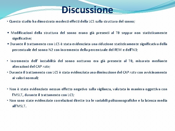 Discussione • Questo studio ha dimostrato modesti effetti della LCS sulla struttura del sonno; Discussione • Questo studio ha dimostrato modesti effetti della LCS sulla struttura del sonno;