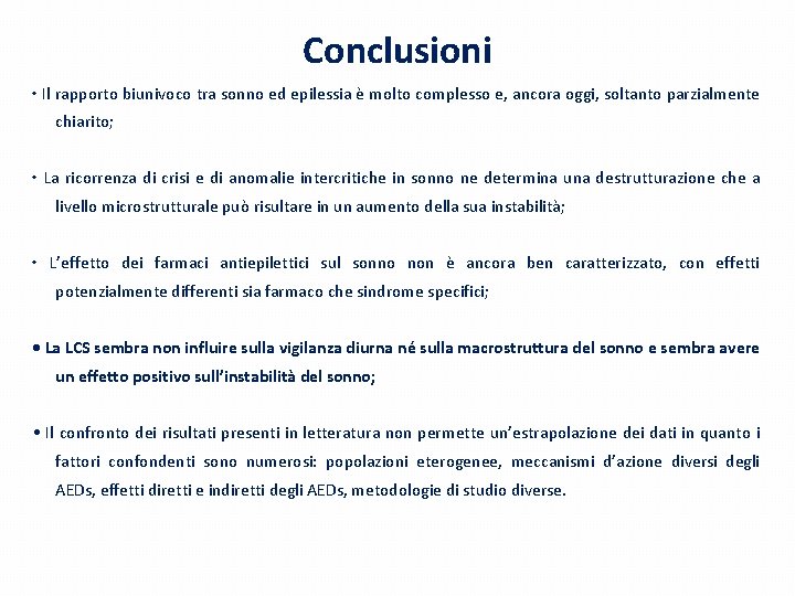 Conclusioni • Il rapporto biunivoco tra sonno ed epilessia è molto complesso e, ancora Conclusioni • Il rapporto biunivoco tra sonno ed epilessia è molto complesso e, ancora