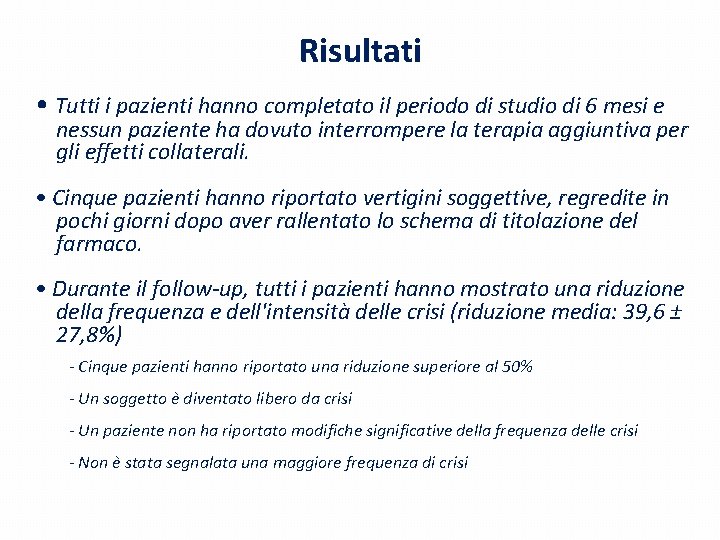 Risultati • Tutti i pazienti hanno completato il periodo di studio di 6 mesi Risultati • Tutti i pazienti hanno completato il periodo di studio di 6 mesi