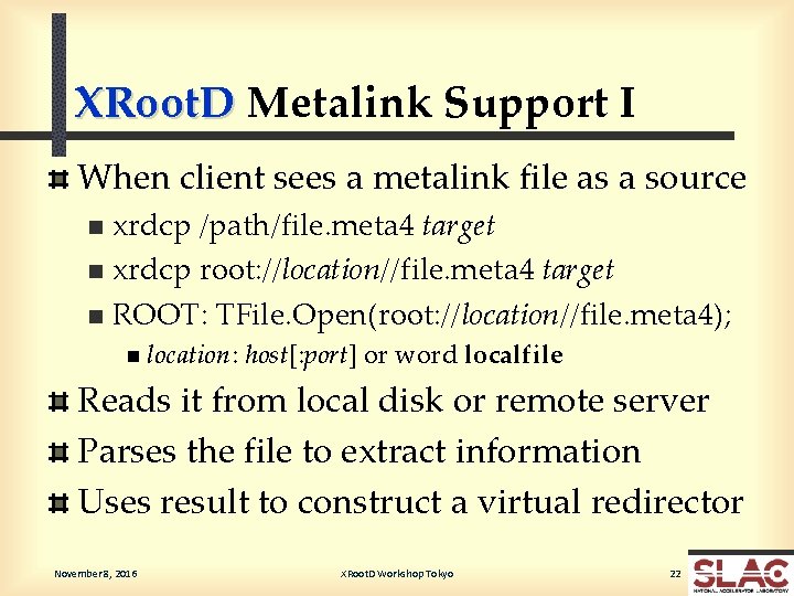 XRoot. D Metalink Support I When client sees a metalink file as a source