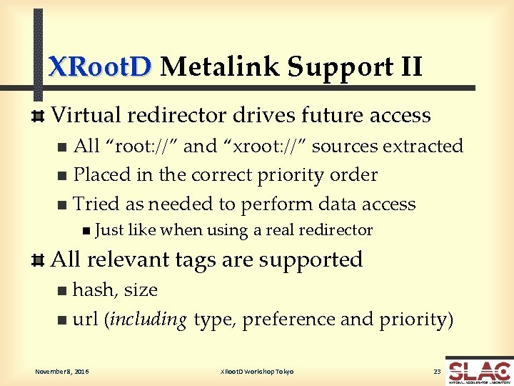 XRoot. D Metalink Support II Virtual redirector drives future access All “root: //” and