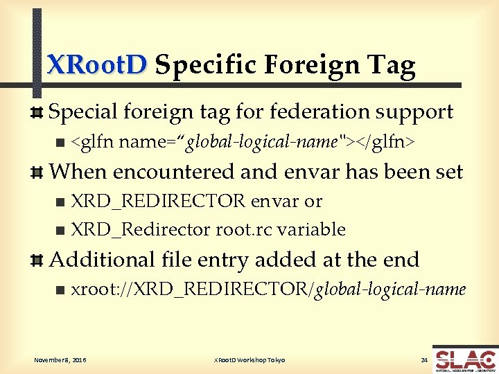 XRoot. D Specific Foreign Tag Special foreign tag for federation support n <glfn name=“global-logical-name"></glfn>