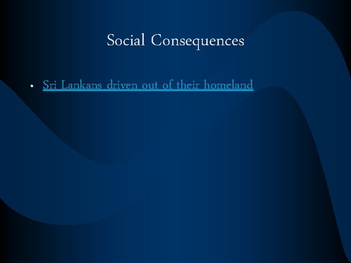 Social Consequences • Sri Lankans driven out of their homeland 
