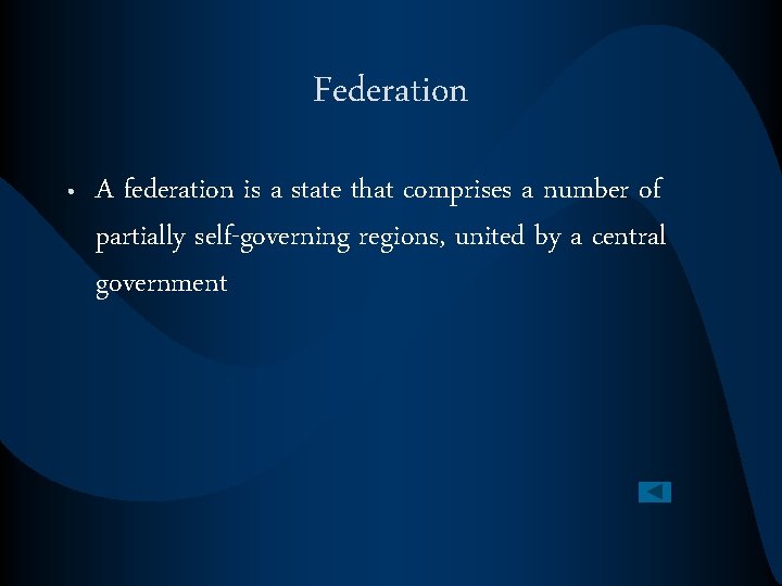 Federation • A federation is a state that comprises a number of partially self-governing