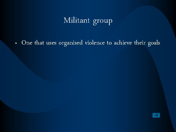 Militant group • One that uses organised violence to achieve their goals 