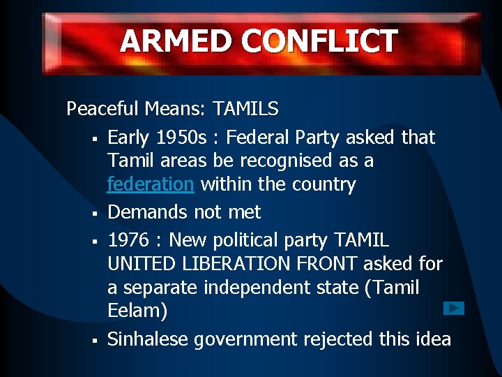 ARMED CONFLICT Peaceful Means: TAMILS § Early 1950 s : Federal Party asked that