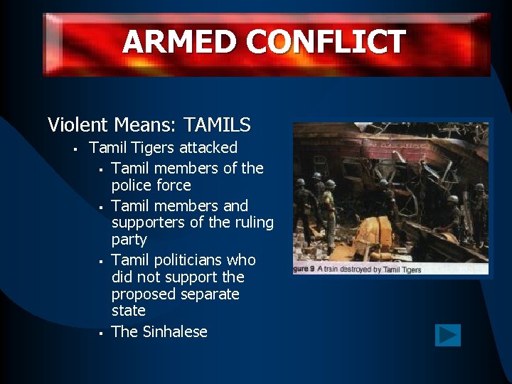 ARMED CONFLICT Violent Means: TAMILS § Tamil Tigers attacked § Tamil members of the