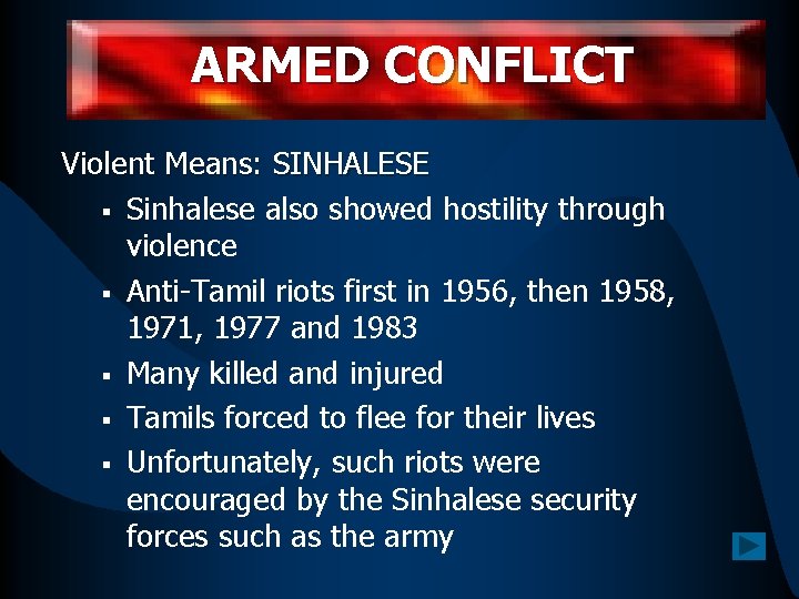 ARMED CONFLICT Violent Means: SINHALESE § Sinhalese also showed hostility through violence § Anti-Tamil