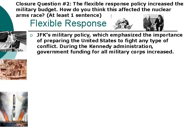 Closure Question #2: The flexible response policy increased the military budget. How do you