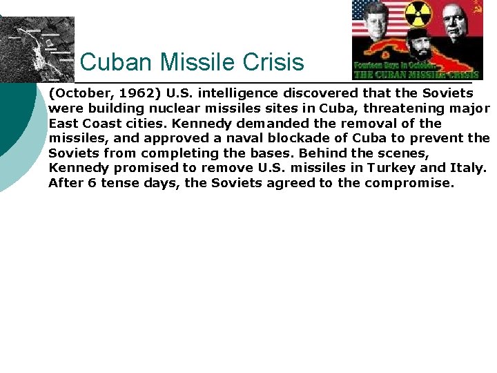 Cuban Missile Crisis ¡ (October, 1962) U. S. intelligence discovered that the Soviets were