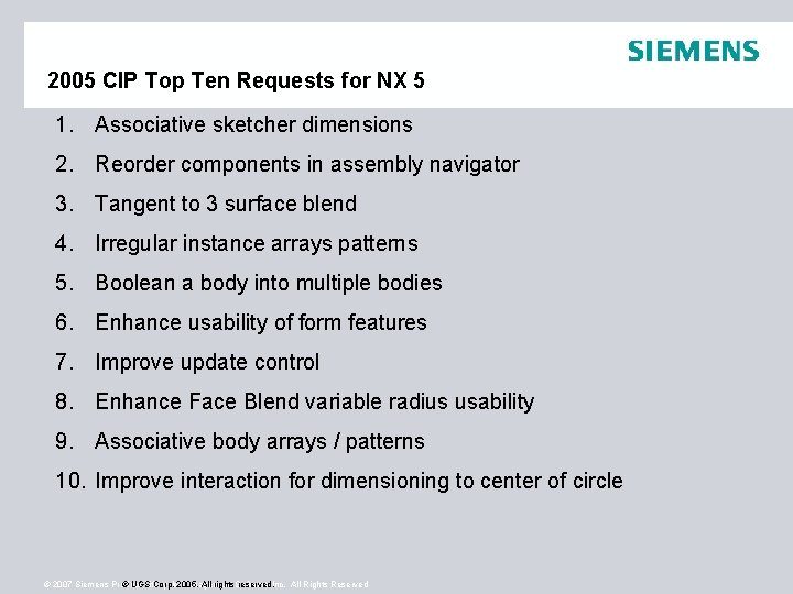 2005 CIP Top Ten Requests for NX 5 1. Associative sketcher dimensions 2. Reorder