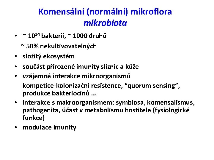Komensální (normální) mikroflora mikrobiota • ~ 1014 bakterií, ~ 1000 druhů ~ 50% nekultivovatelných