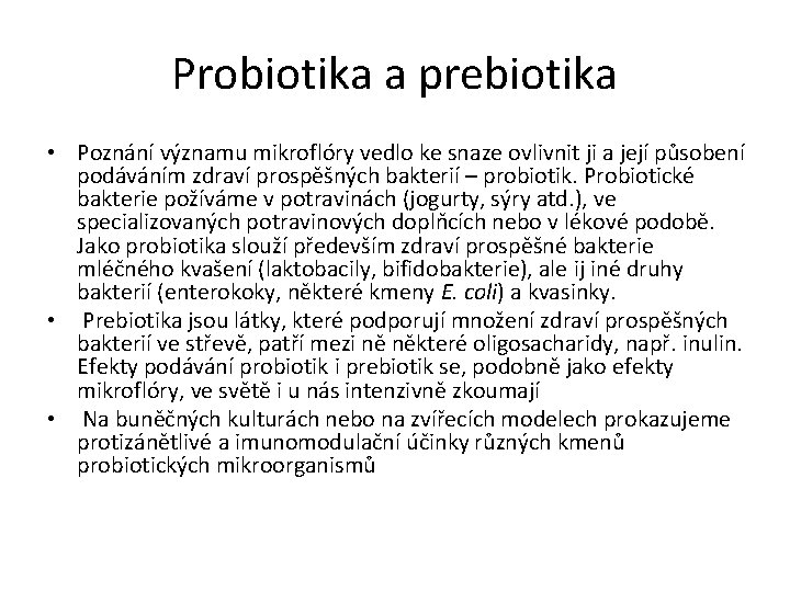 Probiotika a prebiotika • Poznání významu mikroflóry vedlo ke snaze ovlivnit ji a její