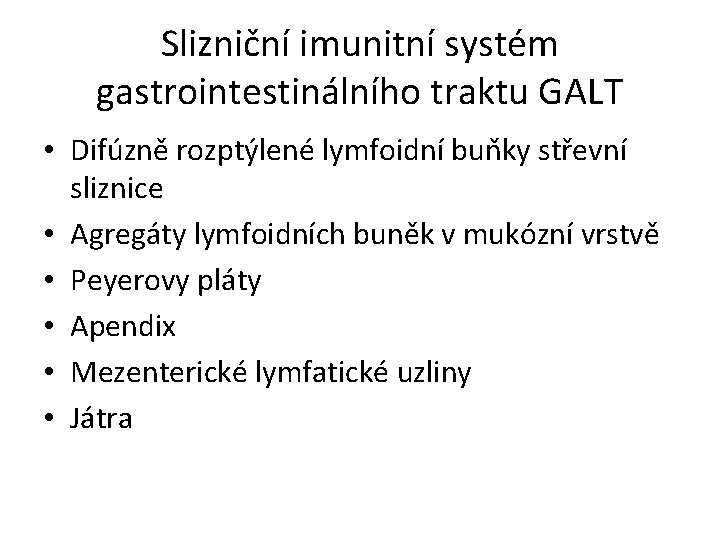 Slizniční imunitní systém gastrointestinálního traktu GALT • Difúzně rozptýlené lymfoidní buňky střevní sliznice •