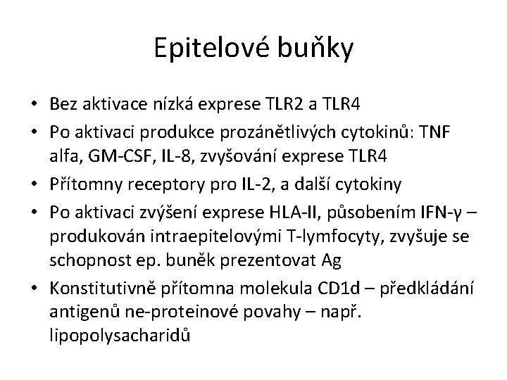 Epitelové buňky • Bez aktivace nízká exprese TLR 2 a TLR 4 • Po