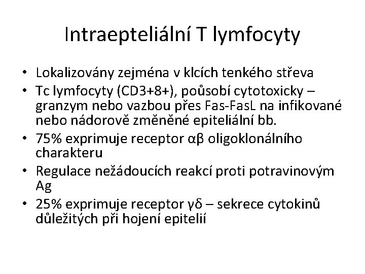 Intraepteliální T lymfocyty • Lokalizovány zejména v klcích tenkého střeva • Tc lymfocyty (CD
