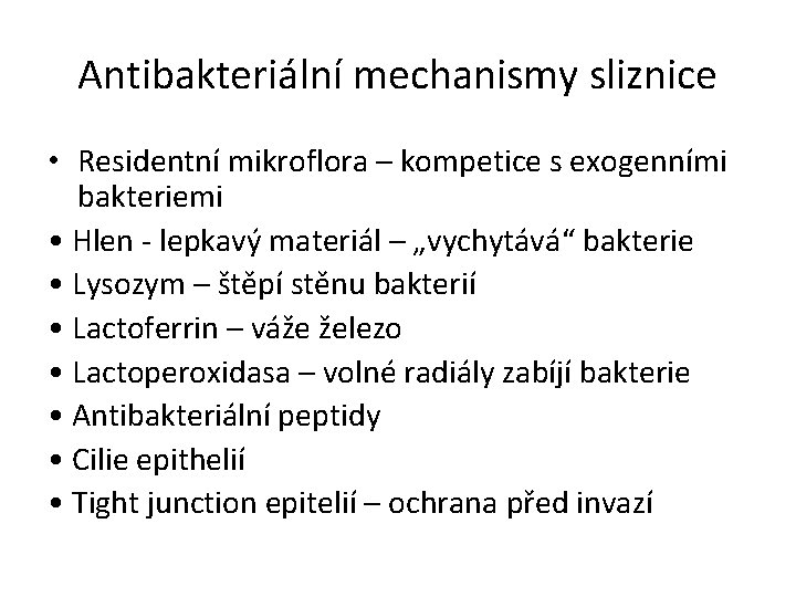 Antibakteriální mechanismy sliznice • Residentní mikroflora – kompetice s exogenními bakteriemi • Hlen -