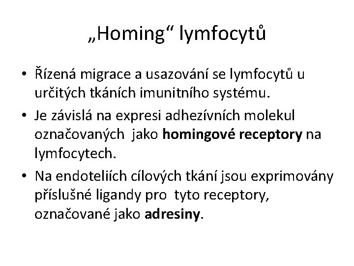 „Homing“ lymfocytů • Řízená migrace a usazování se lymfocytů u určitých tkáních imunitního systému.