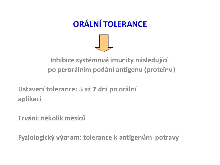 ORÁLNÍ TOLERANCE Inhibice systémové imunity následující po perorálním podání antigenu (proteinu) Ustavení tolerance: 5