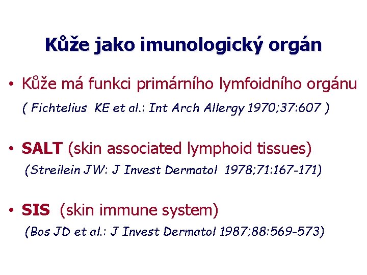 Kůže jako imunologický orgán • Kůže má funkci primárního lymfoidního orgánu ( Fichtelius KE