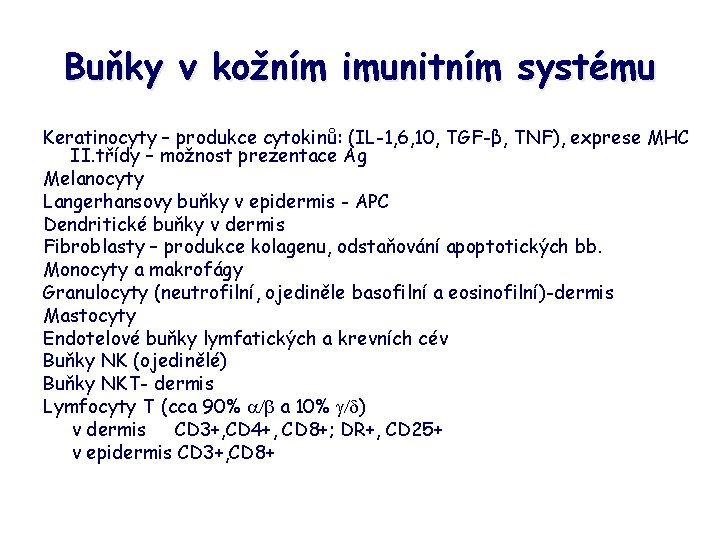 Buňky v kožním imunitním systému Keratinocyty – produkce cytokinů: (IL-1, 6, 10, TGF-β, TNF),