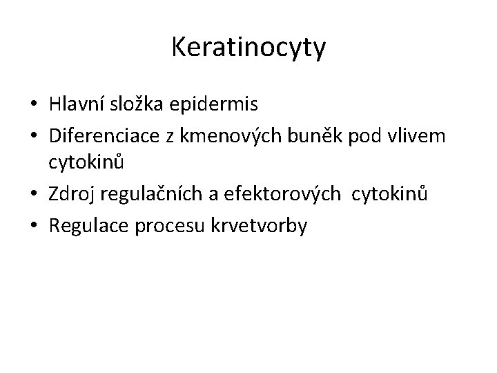 Keratinocyty • Hlavní složka epidermis • Diferenciace z kmenových buněk pod vlivem cytokinů •