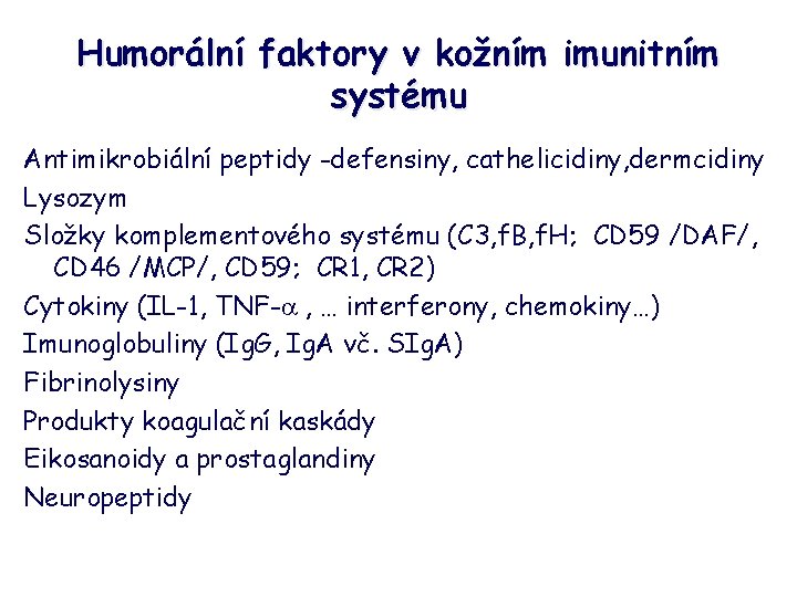 Humorální faktory v kožním imunitním systému Antimikrobiální peptidy -defensiny, cathelicidiny, dermcidiny Lysozym Složky komplementového