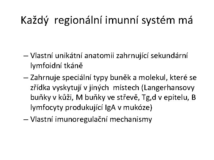 Každý regionální imunní systém má – Vlastní unikátní anatomii zahrnující sekundární lymfoidní tkáně –