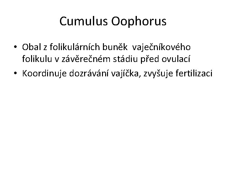 Cumulus Oophorus • Obal z folikulárních buněk vaječníkového folikulu v závěrečném stádiu před ovulací