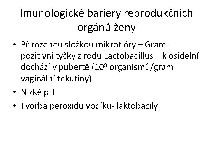 Imunologické bariéry reprodukčních orgánů ženy • Přirozenou složkou mikroflóry – Grampozitivní tyčky z rodu