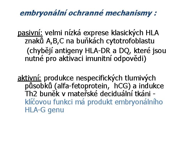 embryonální ochranné mechanismy : pasivní: velmi nízká exprese klasických HLA znaků A, B, C